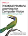 Practical Machine Learning for Computer Vision: End-To-End Machine Learning for Images by Valliappa Lakshmanan