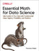 Essential Math for Data Science: Take Control of Your Data with Fundamental Linear Algebra, Probability, and Statistics by Thomas Nield