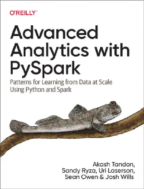 Advanced Analytics with Pyspark: Patterns for Learning from Data at Scale Using Python and Spark by Akash Tandon