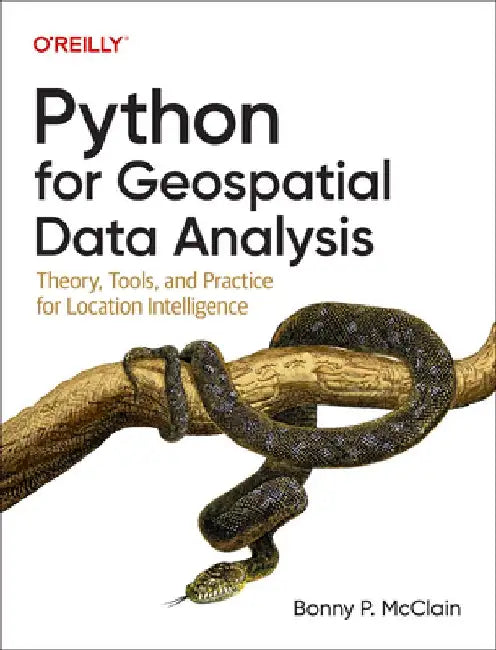Python for Geospatial Data Analysis: Theory, Tools, and Practice for Location Intelligence by Bonny McClain
