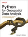Python for Geospatial Data Analysis: Theory, Tools, and Practice for Location Intelligence by Bonny McClain
