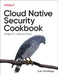 Cloud Native Security Cookbook: Recipes for a Secure Cloud by Josh Armitage