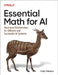 Essential Math for AI: Next-Level Mathematics for Developing Efficient and Successful AI Systems by Hala Nelson