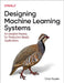 Designing Machine Learning Systems: An Iterative Process for Production-Ready Applications by Chip Huyen
