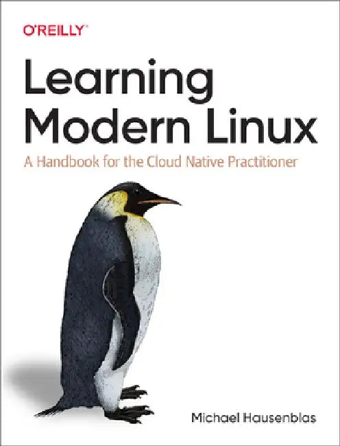 Learning Modern Linux: A Handbook for the Cloud Native Practitioner by Michael Hausenblas