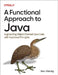 A Functional Approach to Java: Augmenting Object-Oriented Java Code with Functional Principles by Ben Weidig