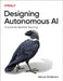 Designing Autonomous AI: A Guide for Machine Teaching by Kence Anderson