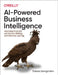 Ai-Powered Business Intelligence: Improving Forecasts and Decision Making with Machine Learning by Tobias Zwingmann