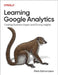 Learning Google Analytics: Creating Business Impact and Driving Insights by Mark Edmondson
