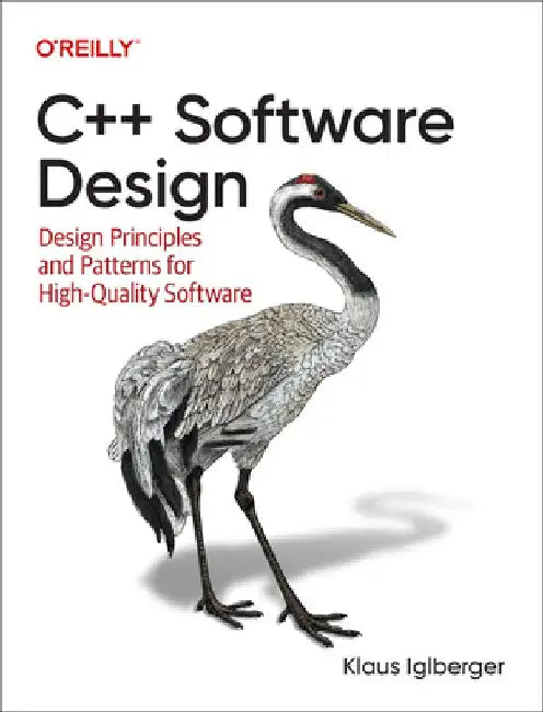 C++ Software Design: Design Principles and Patterns for High-Quality Software by Klaus Iglberger