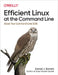 Efficient Linux at the Command Line: Boost Your Command-Line Skills by Daniel J. Barrett