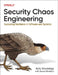 Security Chaos Engineering: Developing Resilience and Safety at Speed and Scale by Kelly Shortridge