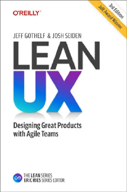 Lean UX: Creating Great Products with Agile Teams by Jeff Gothelf