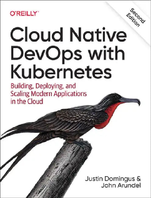 Cloud Native Devops with Kubernetes: Building, Deploying, and Scaling Modern Applications in the Cloud by Justin Domingus