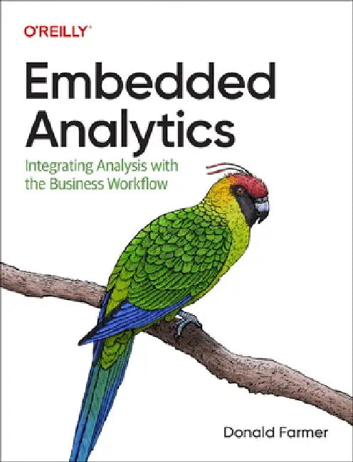 Embedded Analytics: Integrating Analysis with the Business Workflow by Donald Farmer