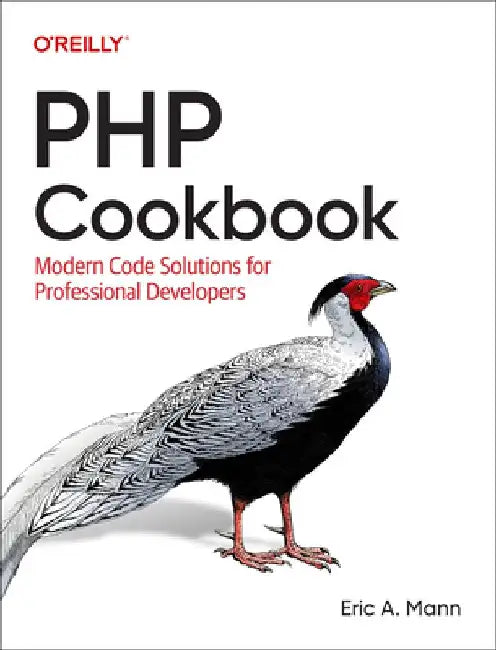 PHP Cookbook: Modern Code Solutions for Professional Developers by Eric Mann