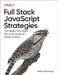 Full Stack JavaScript Strategies: The Hidden Parts Every Mid-Level Developer Needs to Know by Milecia McGregor