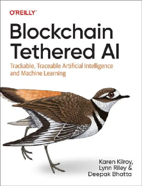 Blockchain Tethered AI: How to Tether Artificial Intelligence with Smart Contracts and Tamper-Evident Ledgers by Karen Kilroy