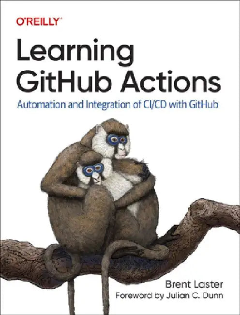 Learning Github Actions: Automation and Integration of CI/CD with Github by Brent Laster