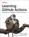 Learning Github Actions: Automation and Integration of CI/CD with Github by Brent Laster