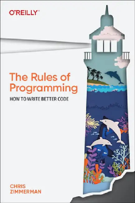The Rules of Programming: How to Write Better Code by Chris Zimmerman