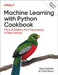 Machine Learning with Python Cookbook: Practical Solutions from Preprocessing to Deep Learning by Kyle Gallatin