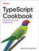 Typescript Cookbook: Solutions for Everyday Problems by Stefan Baumgartner