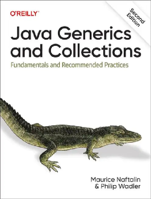 Java Generics and Collections: Fundamentals and Recommended Practices by Maurice Naftalin