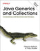 Java Generics and Collections: Fundamentals and Recommended Practices by Maurice Naftalin
