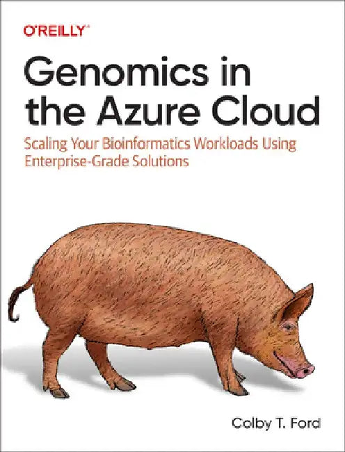 Genomics in the Azure Cloud: Scaling Your Bioinformatics Workloads Using Enterprise-Grade Solutions by Colby Ford