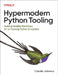 Hypermodern Python Tooling: Building Reliable Workflows for an Evolving Python Ecosystem by Claudio Jolowicz