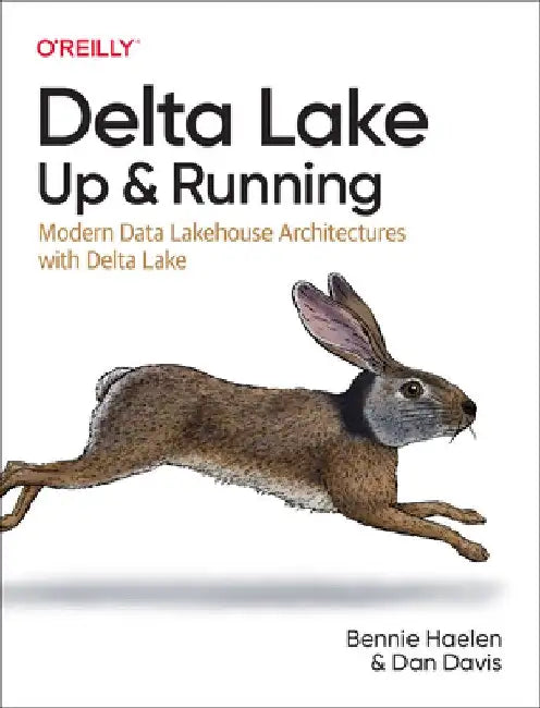 Delta Lake: Up and Running: Modern Data Lakehouse Architectures with Delta Lake by Bennie Haelen