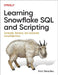 Learning Snowflake SQL and Scripting: Generate, Retrieve, and Automate Snowflake Data by Alan Beaulieu