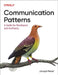 Communication Patterns: A Guide for Developers and Architects by Jacqueline Read
