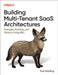 Building Multi-Tenant Saas Architectures: Principles, Practices and Patterns Using Aws