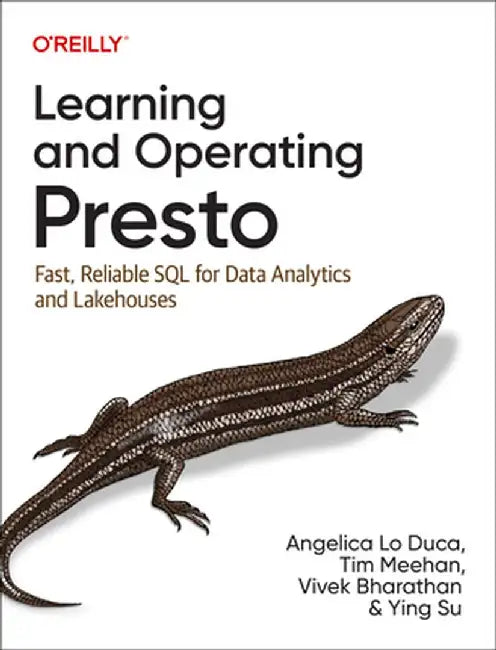 Learning and Operating Presto: Fast, Reliable SQL for Data Analytics and Lakehouses by Angelica Lo Duca