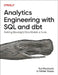 Analytics Engineering with SQL and Dbt: Building Meaningful Data Models at Scale by Rui Machado