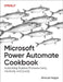 Microsoft Power Automate Cookbook: Automating Business Processes Easily, Intuitively, and Quickly by Ahmad Najjar