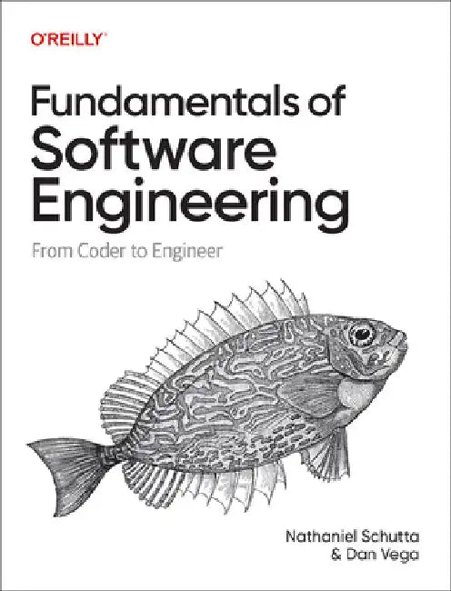 Fundamentals of Software Engineering: From Coder to Engineer by Nathaniel Schutta