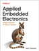 Applied Embedded Electronics: Design Essentials for Robust Systems by Jerry Twomey