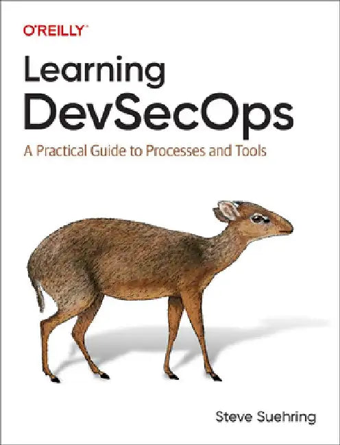 Learning Devsecops: A Practical Guide to Processes and Tools by Steve Suehring
