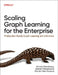 Scaling Graph Learning for the Enterprise: Production-Ready Graph Learning and Inference by Ahmed Menshawy