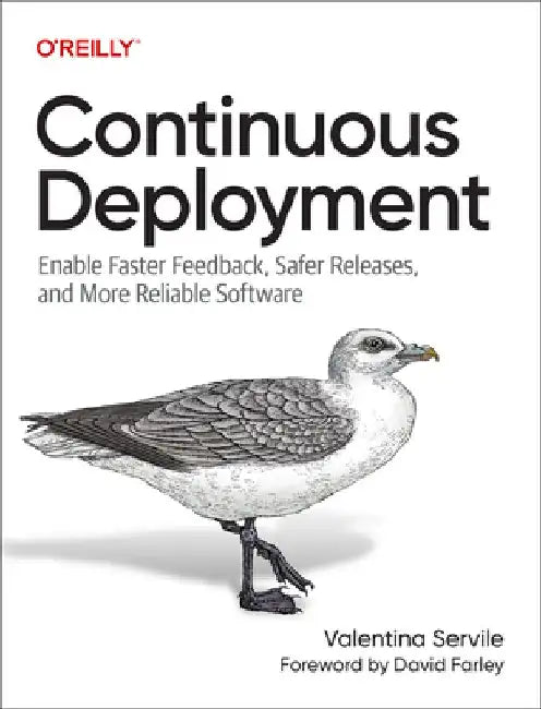 Continuous Deployment: Enable Faster Feedback, Safer Releases, and More Reliable Software by Valentina Servile