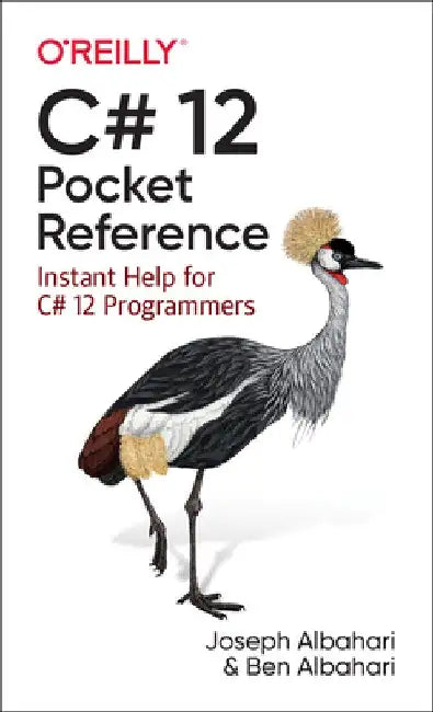 C# 12 Pocket Reference: Instant Help for C# 12 Programmers by Joseph Albahari