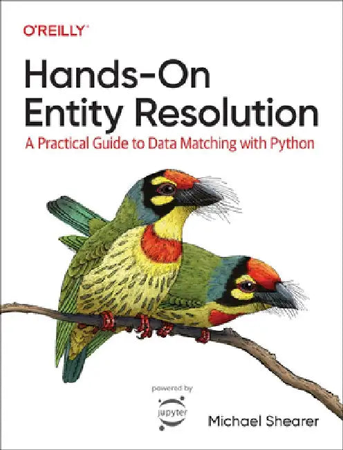 Hands-On Entity Resolution: A Practical Guide to Data Matching with Python by Michael Shearer