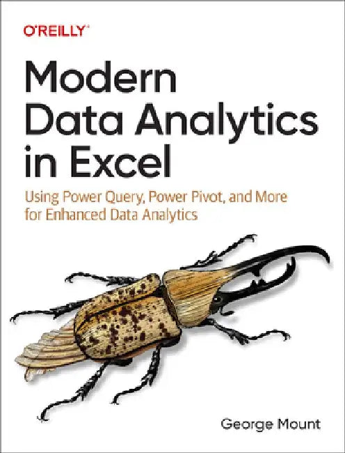 Modern Data Analytics in Excel: Using Power Query, Power Pivot and More for Enhanced Data Analytics by George Mount