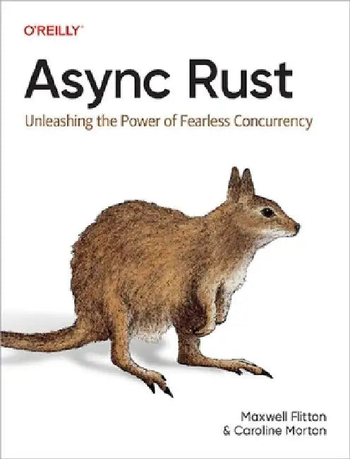 ASYNC Rust: Unleashing the Power of Fearless Concurrency by Maxwell Flitton