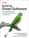 Building Green Software: A Sustainable Approach to Software Development and Operations by Anne Currie