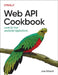 Web API Cookbook: Level Up Your JavaScript Applications by Joe Attardi