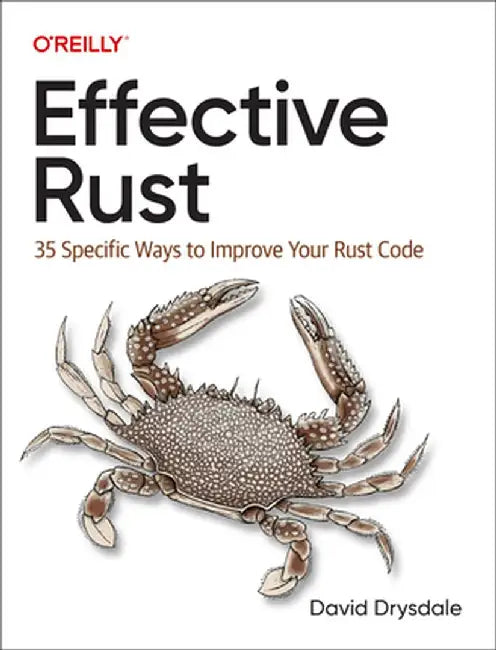 Effective Rust: 35 Specific Ways to Improve Your Rust Code by David Drysdale